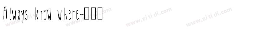 Always know where字体转换 Always know where字体转换